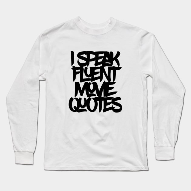 I Speak Fluent Movie Quotes Long Sleeve T-Shirt by TeeClub